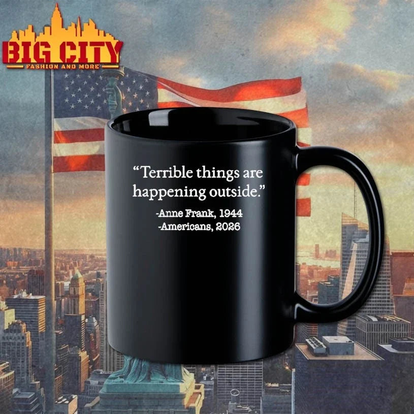 Terrible Things Are Happening Outside Anne Frank 1944 Americans 2026 T-Shirt