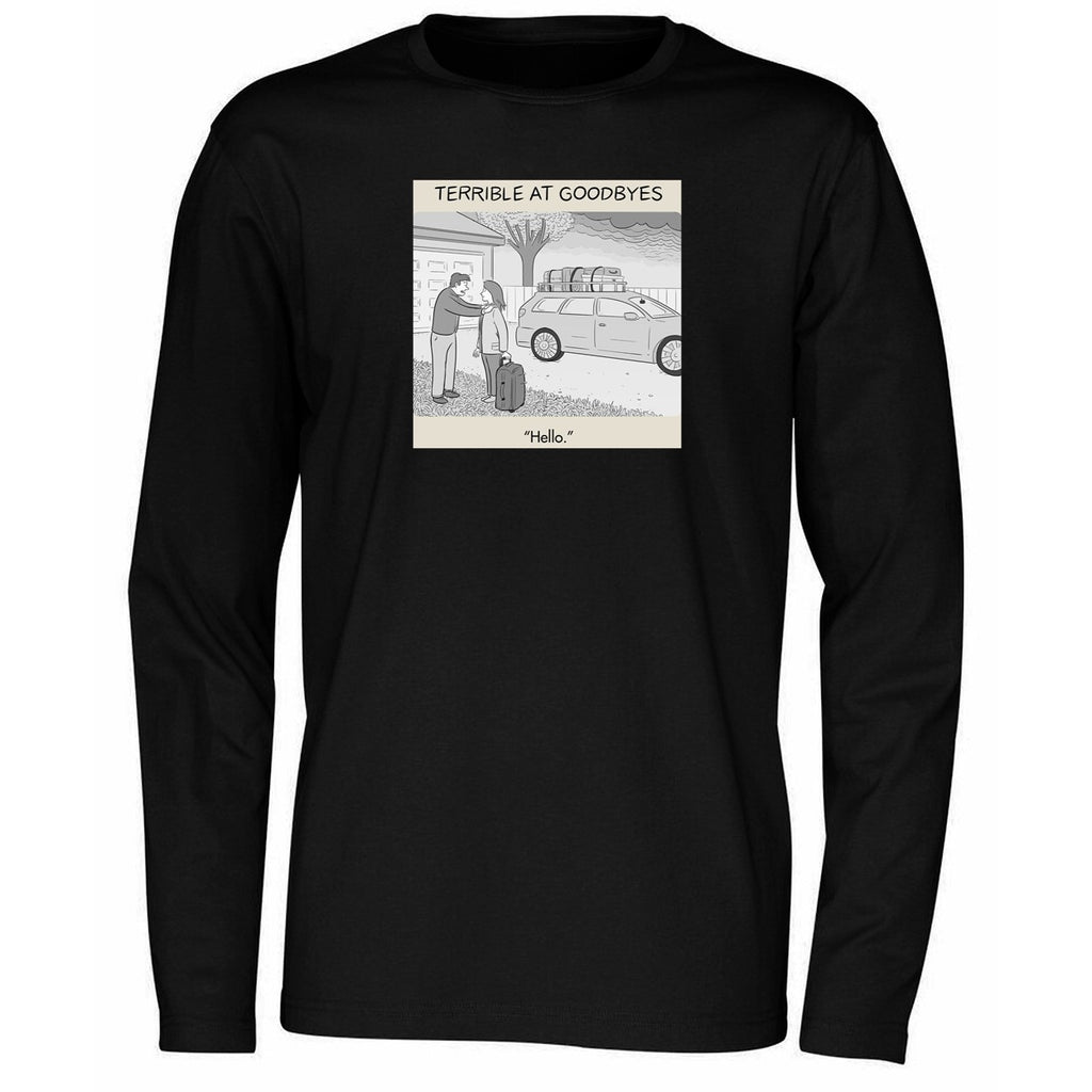 Terrible at Goodbyes Hello Funny Humor Art Shirt
