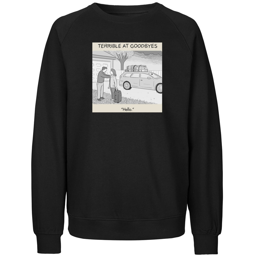 Terrible at Goodbyes Hello Funny Humor Art Shirt