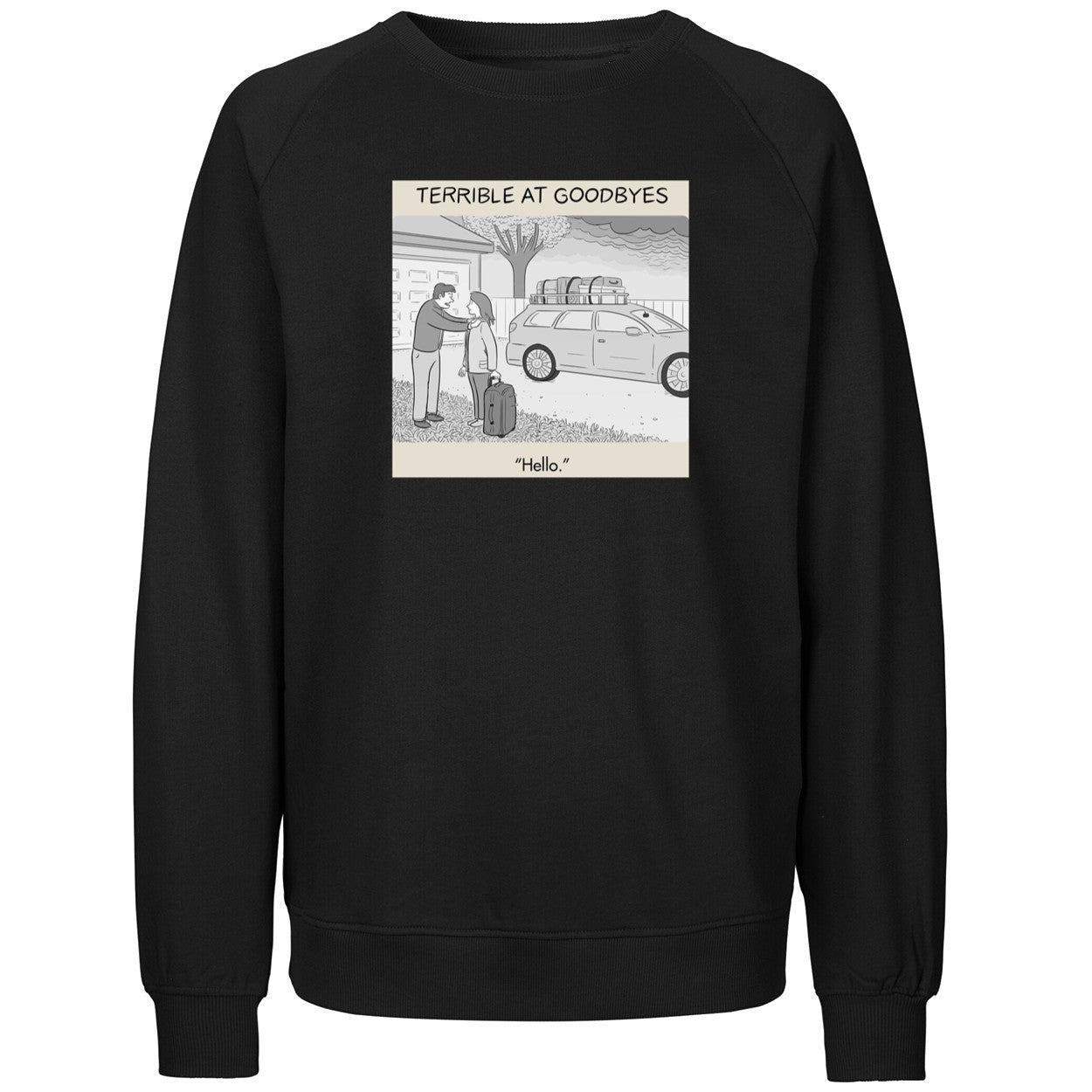 Terrible at Goodbyes Hello Funny Humor Art Shirt