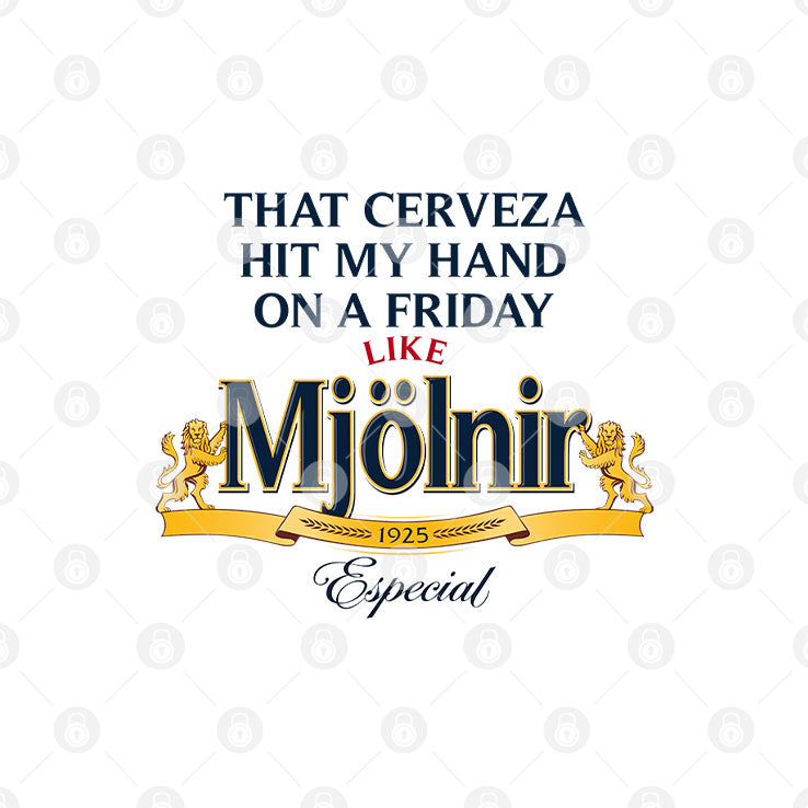 That Cerveza Hit My Hand On A Friday Like Mjölnir T Shirt
