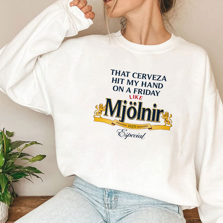 That Cerveza Hit My Hand On A Friday Like Mjölnir T Shirt