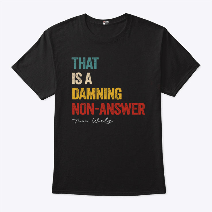 That Is A Damning Non-Answer Kamala Harris Walz 2024 T Shirt