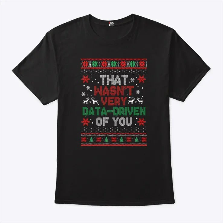 That Wasn’t Very Data-driven Of You Christmas Shirt