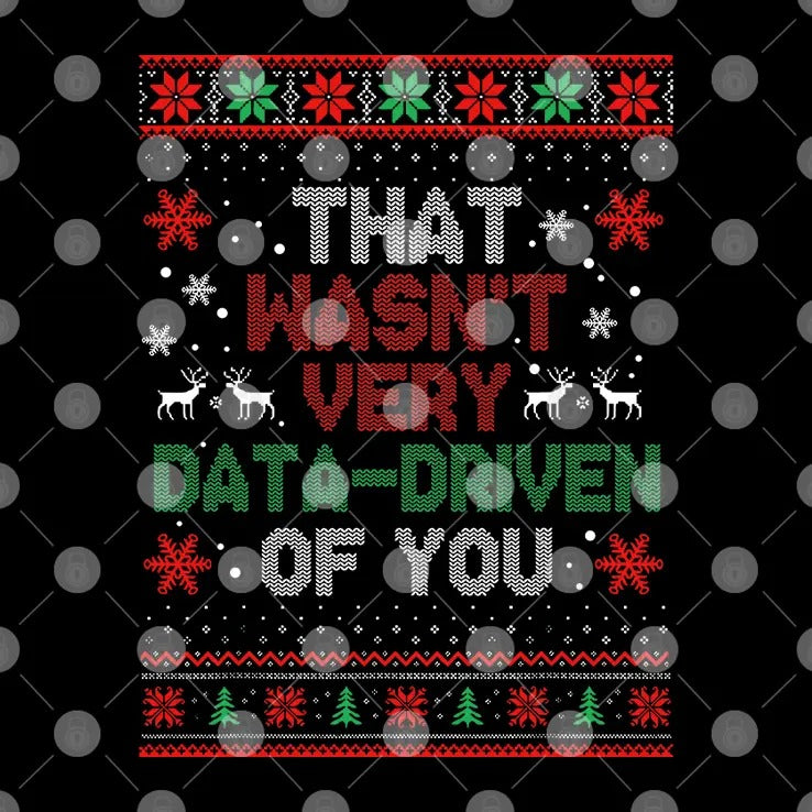 That Wasn’t Very Data-driven Of You Christmas Shirt
