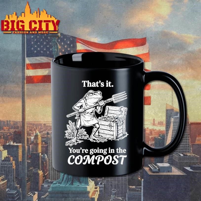 That’s It You’re Going In The Compost Frog Gardening Funny Shirt