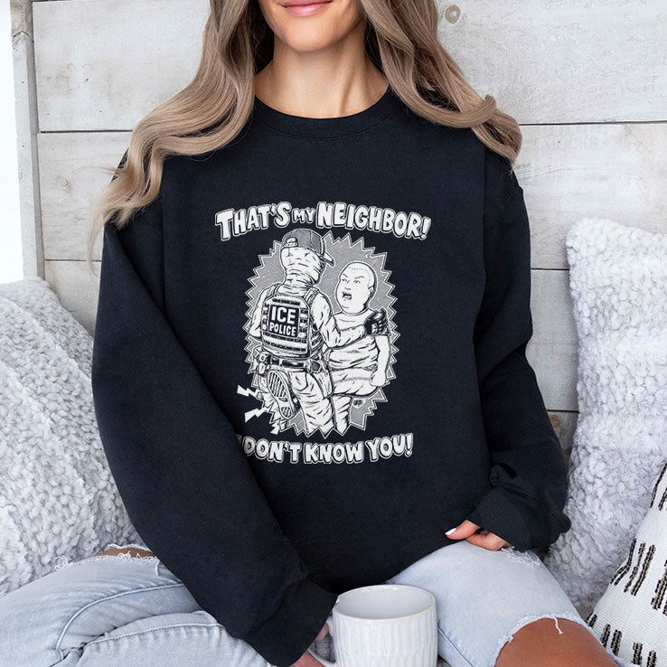 That’s My Neighbor I Don’t Know You Anti ICE T Shirt