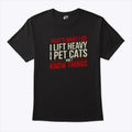 That’s What I Do I Lift Heavy I Pet Cats And I Know Things Shirt