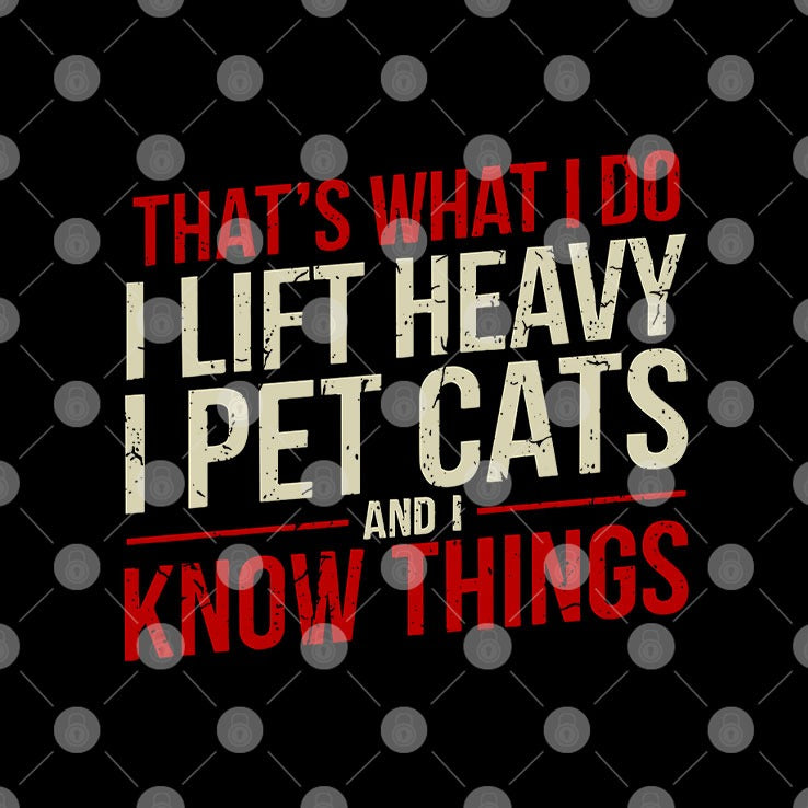 That’s What I Do I Lift Heavy I Pet Cats And I Know Things Shirt