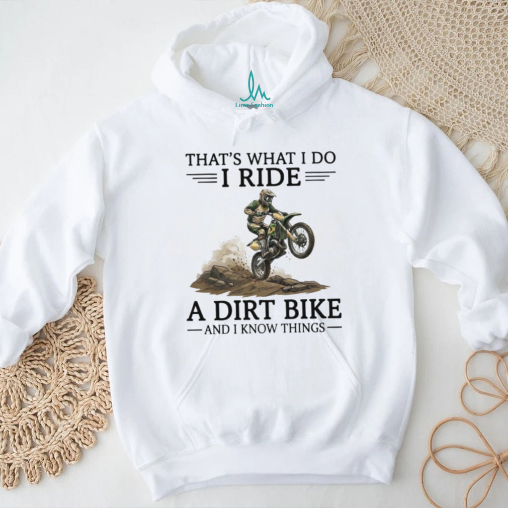 That’s What I Do I Ride A Dirt Bike And I Know Things Motocross T Shirt