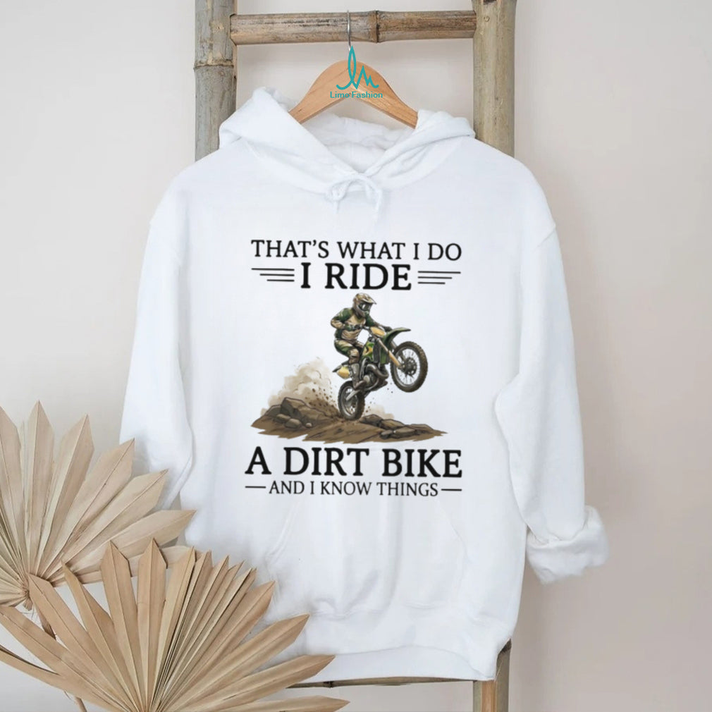 That’s What I Do I Ride A Dirt Bike And I Know Things Motocross T Shirt