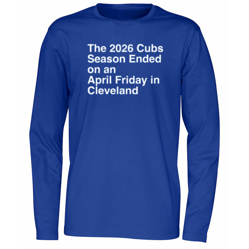 The 2026 Cubs Season Ebded On An April Friday In Cleveland Shirt