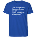 The 2026 Cubs Season Ebded On An April Friday In Cleveland Shirt
