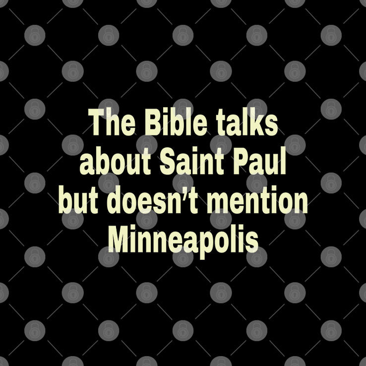 The Bible Talks About Saint Paul But Doesn’t Mention Minneapolis T Shirt