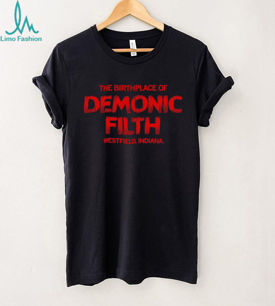 The Birthplace Of Demonic Filth Westfield Indiana Gothic Horror Sarcastic Men Women T Shirt