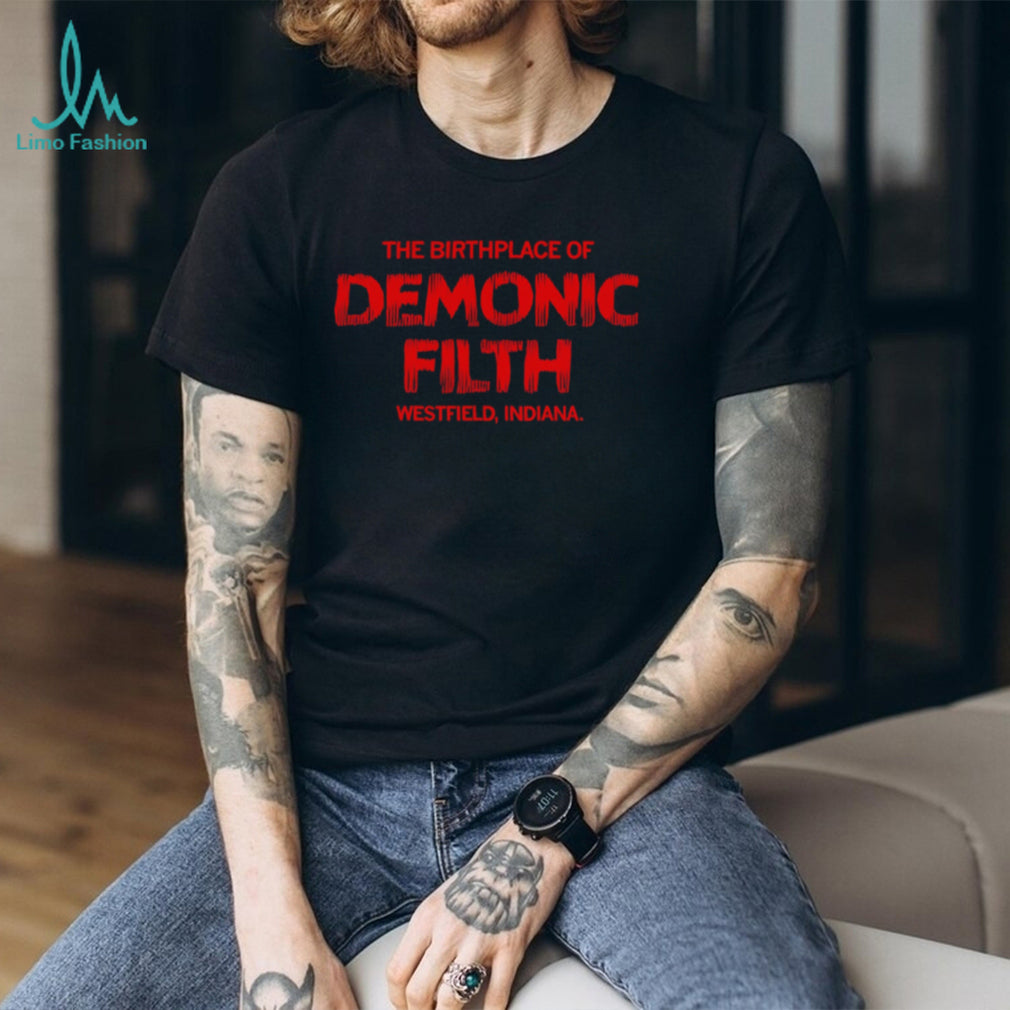 The Birthplace Of Demonic Filth Westfield Indiana Gothic Horror Sarcastic Men Women T Shirt