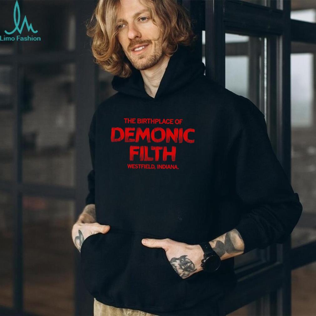 The Birthplace Of Demonic Filth Westfield Indiana Gothic Horror Sarcastic Men Women T Shirt