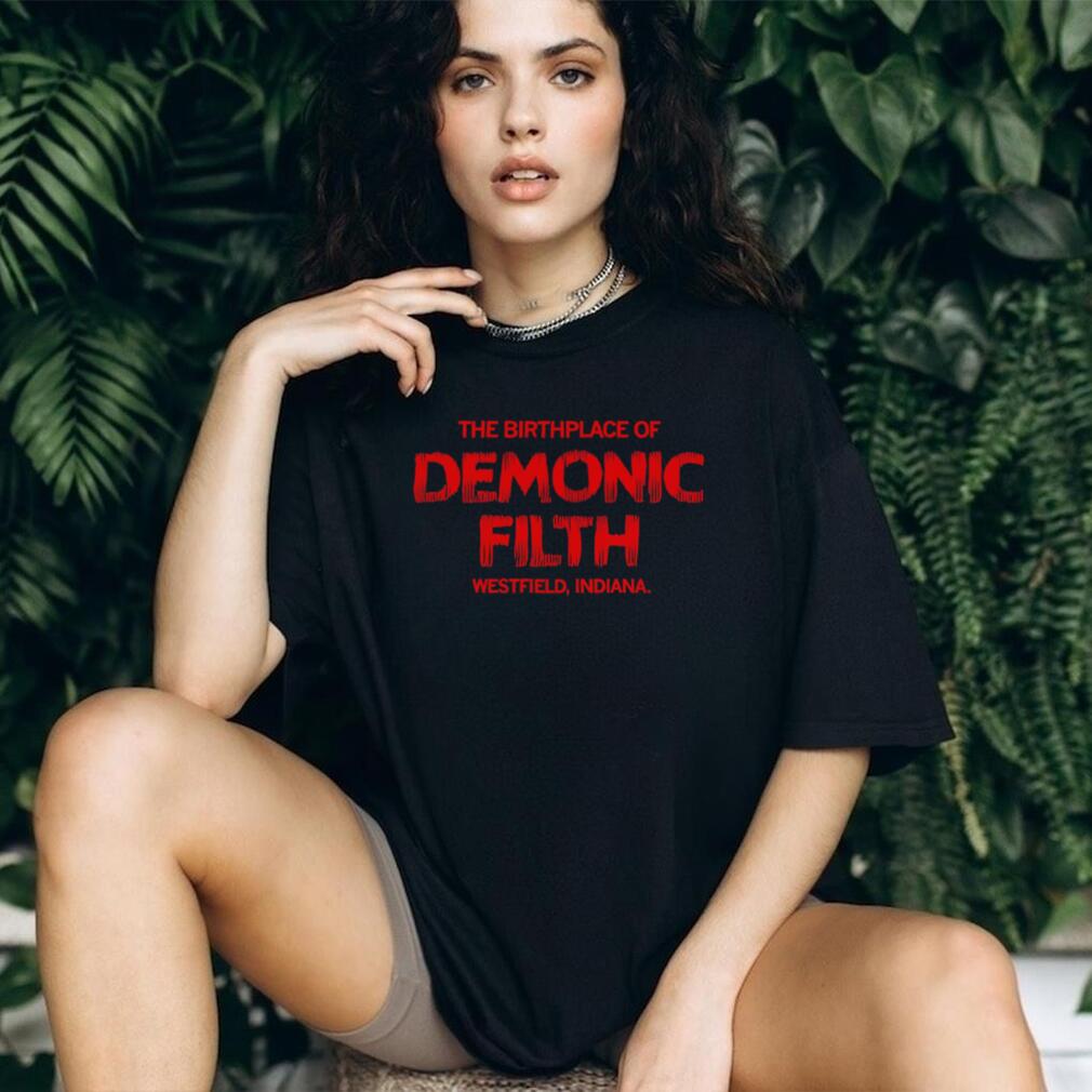 The Birthplace Of Demonic Filth Westfield Indiana Gothic Horror Sarcastic Men Women T Shirt