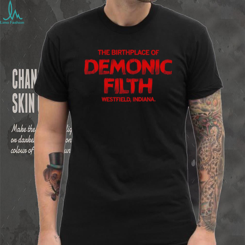The Birthplace Of Demonic Filth Westfield Indiana Gothic Horror Sarcastic Men Women T Shirt