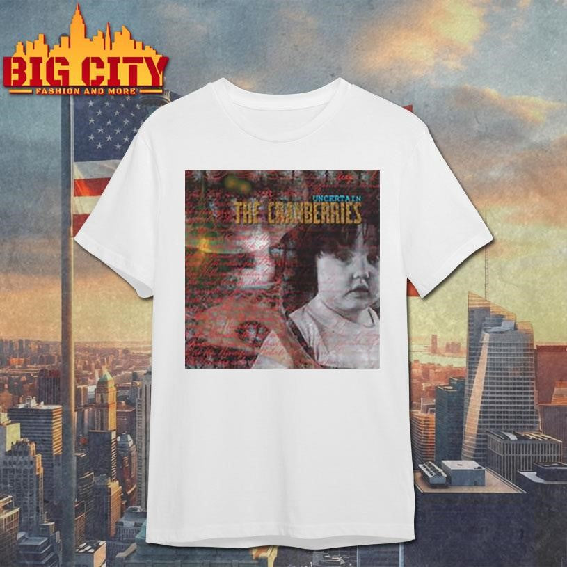 The Cranberries Uncertain Shirt