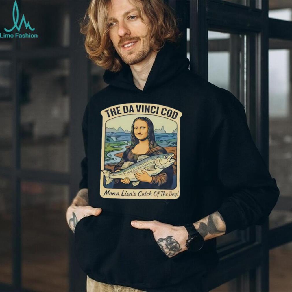 The Da Vinci Cod Mona Lisa Catch Of The Day Funny Fishing T Shirt