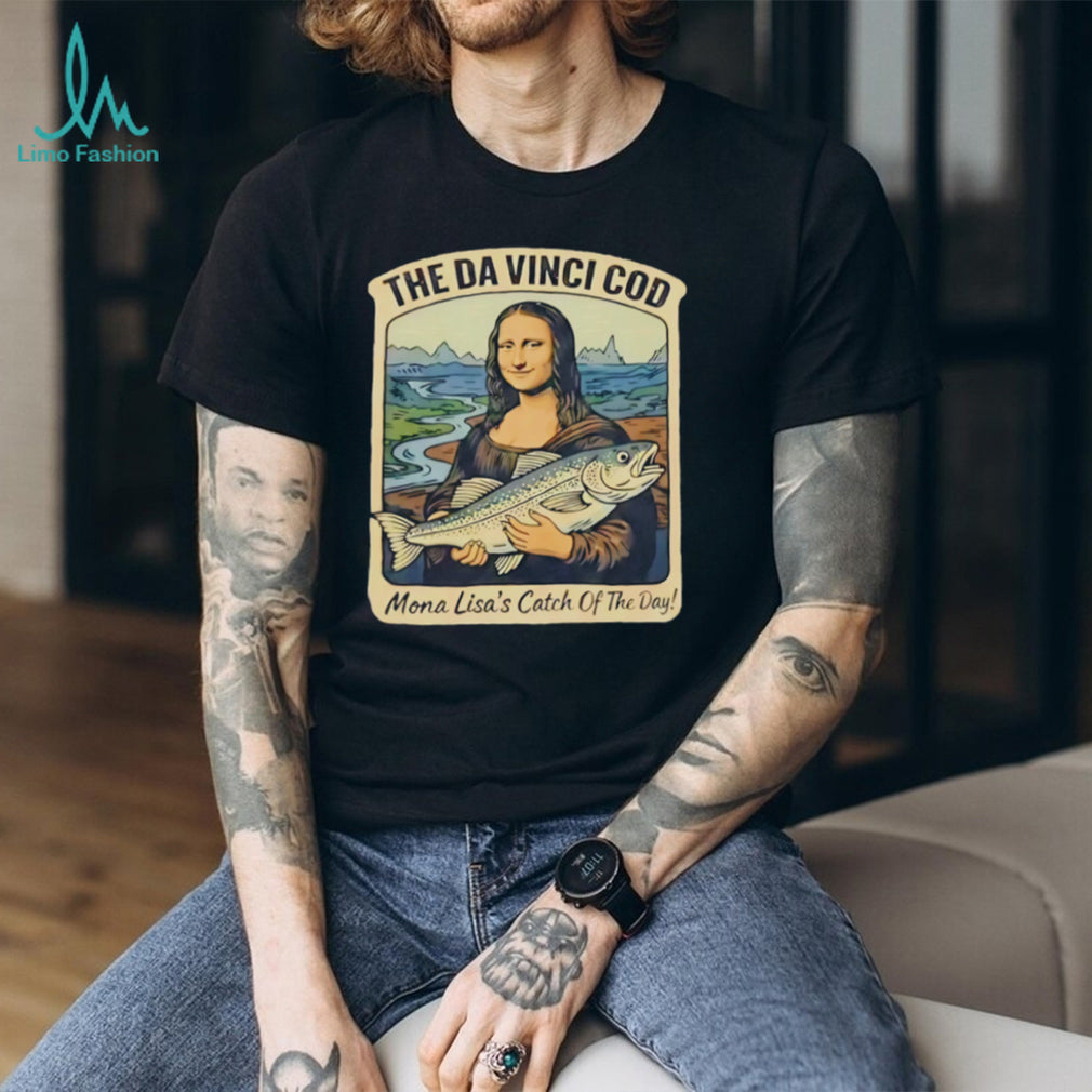 The Da Vinci Cod Mona Lisa Catch Of The Day Funny Fishing T Shirt