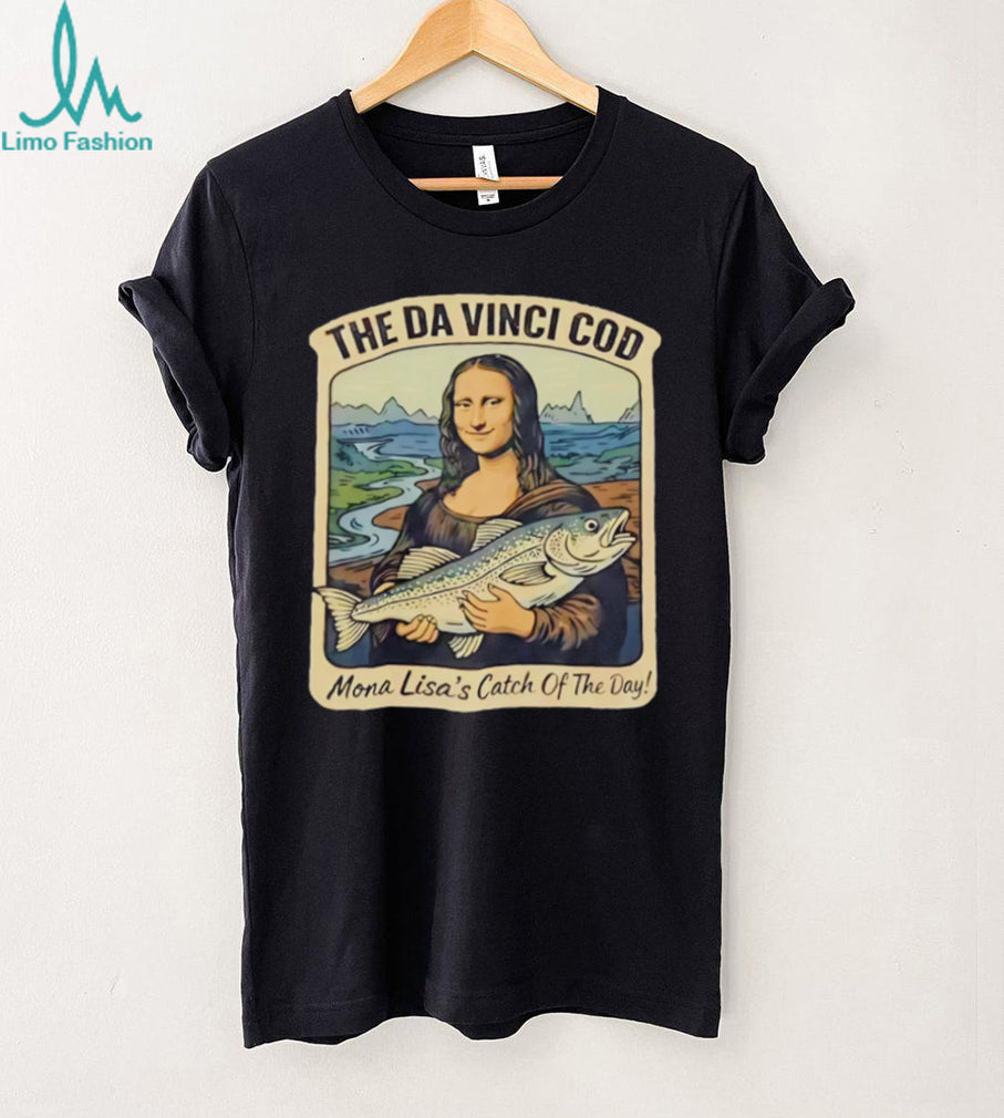 The Da Vinci Cod Mona Lisa Catch Of The Day Funny Fishing T Shirt