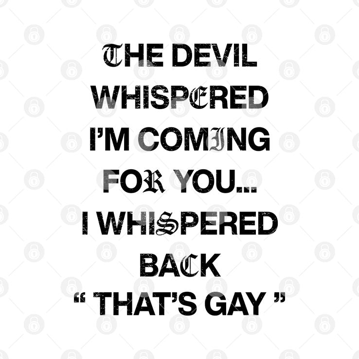 The Devil Whispered I’m Coming For You I Whispered Back That’s Gay T Shirt