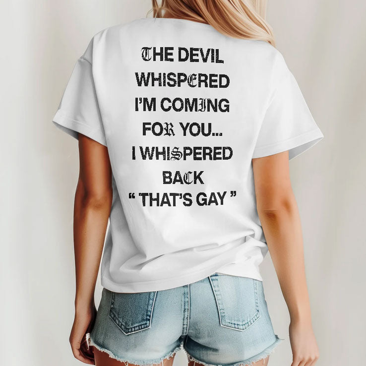 The Devil Whispered I’m Coming For You I Whispered Back That’s Gay T Shirt