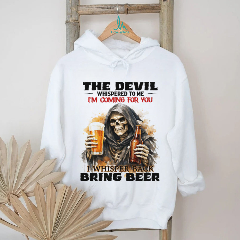 The Devil Whispered I’m Coming For You I Whispered Bring Beer T Shirt