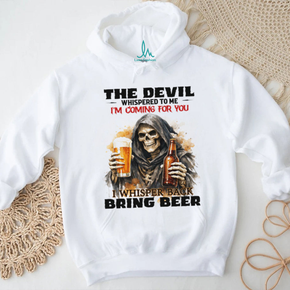 The Devil Whispered I’m Coming For You I Whispered Bring Beer T Shirt