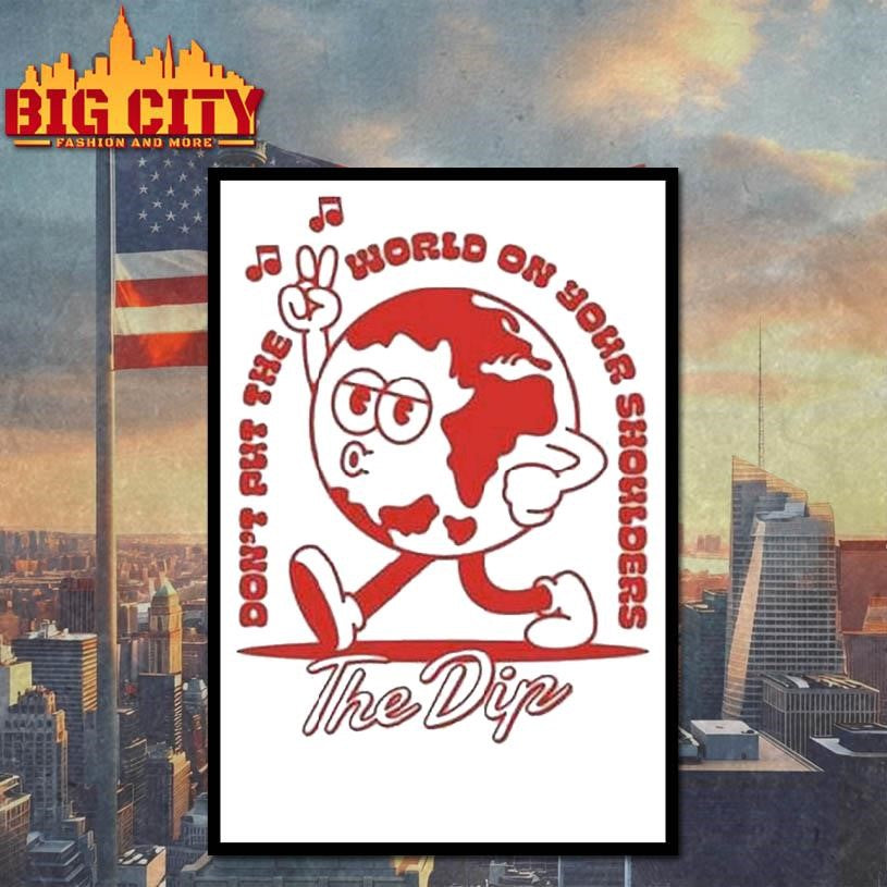 The Dip Don’t Put The World On Your Shoulders Shirt
