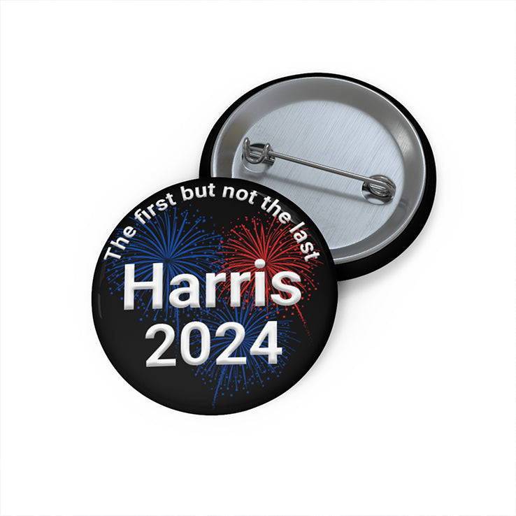 The First But Not The Last Harris 2024 Custom Pin Button