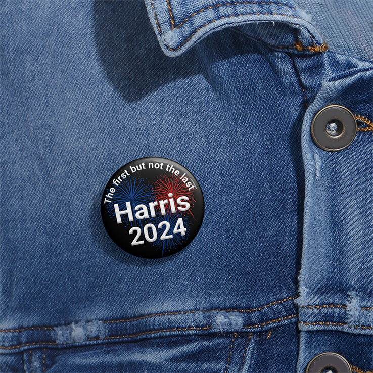 The First But Not The Last Harris 2024 Custom Pin Button