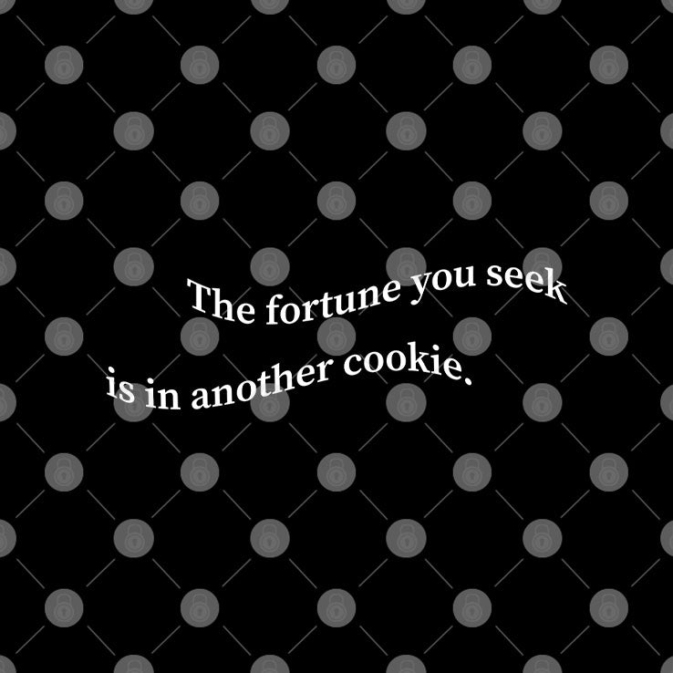 The Fortune You Seek Is In Another Cookie T Shirt