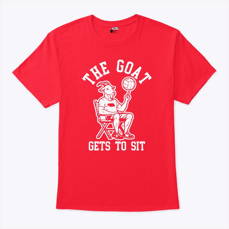 The Goat Gets To Sit Volleyball T Shirt