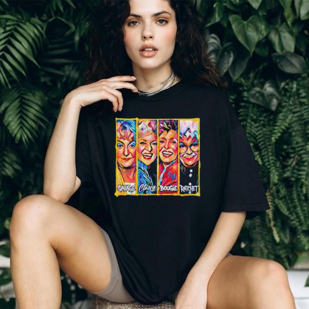 The Golden Girls Savage Classy Bougie Ratchet Collage shirt