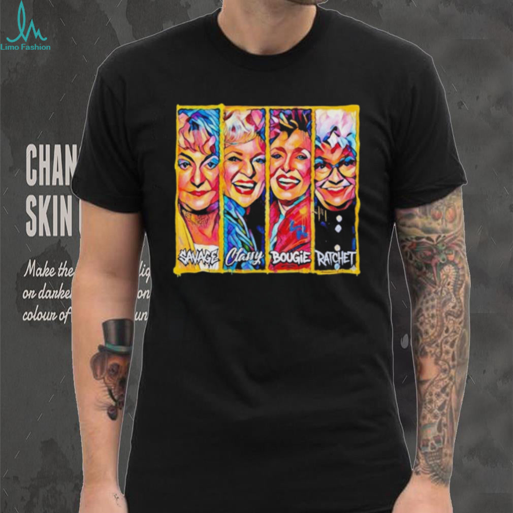 The Golden Girls Savage Classy Bougie Ratchet Collage shirt