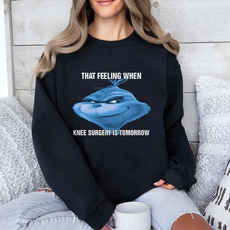The Grinch That Feeling When Knee Surgery Is Tomorrow Meme Shirt