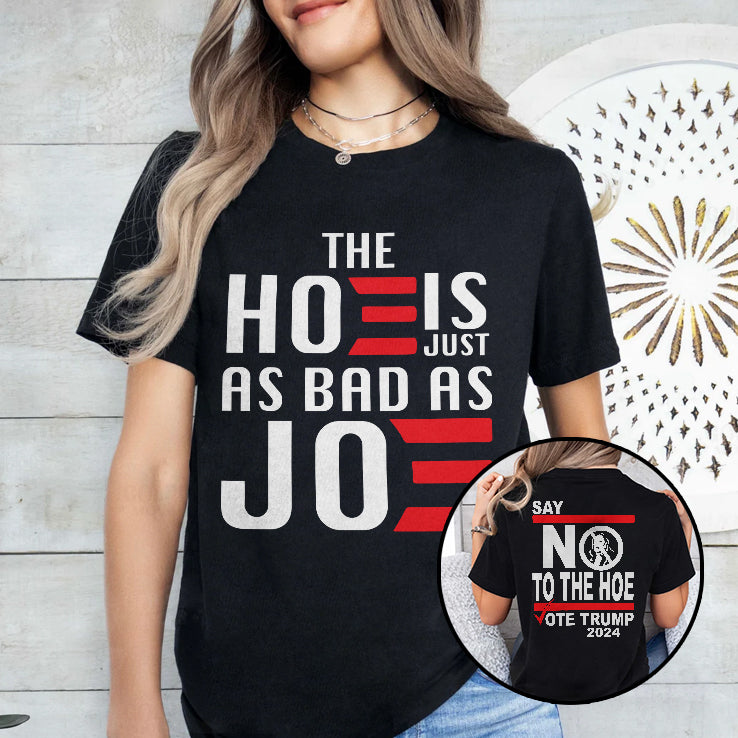 The Hoe Is Just As Bad As Joe Say No The Hoe Vote Trump 2024 Shirt