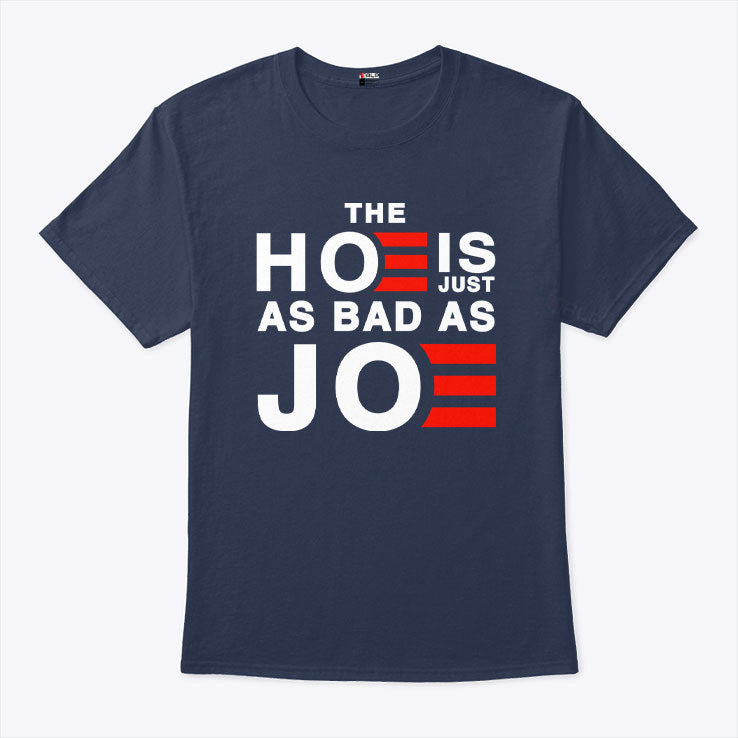 The Hoe Is Just As Bad As Joe T Shirt