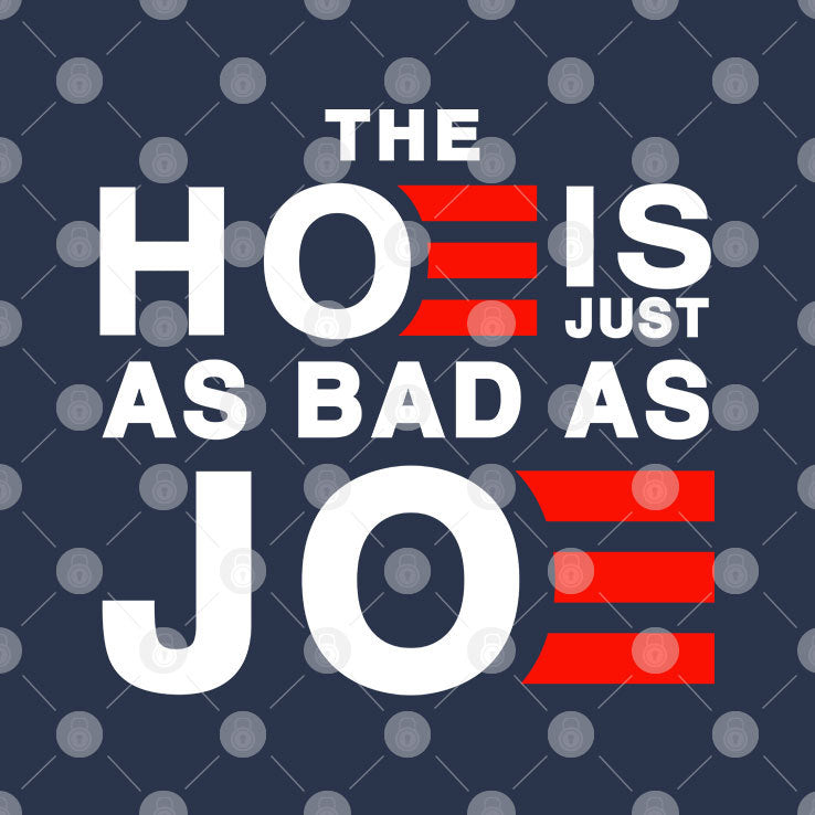The Hoe Is Just As Bad As Joe T Shirt