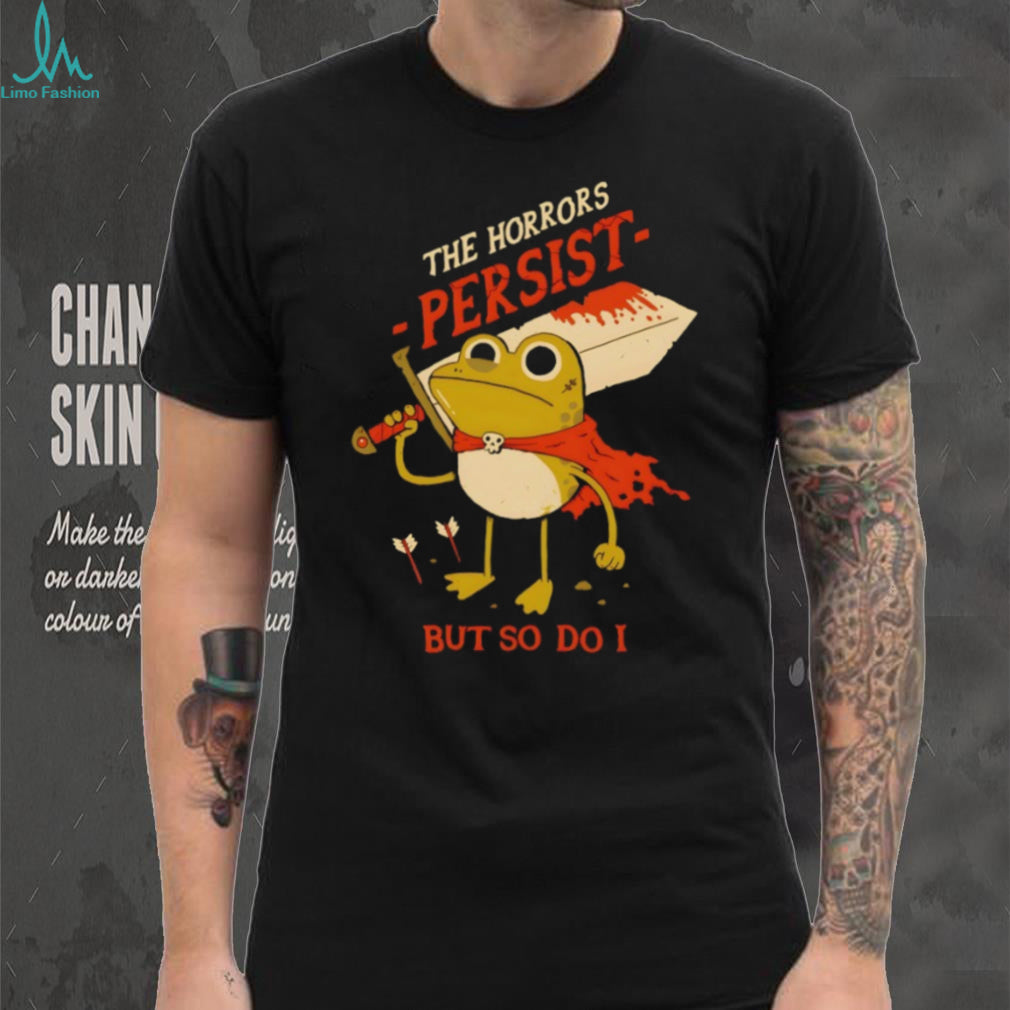 The Horrors Persist But So Do I Funny Frog Knight T Shirt