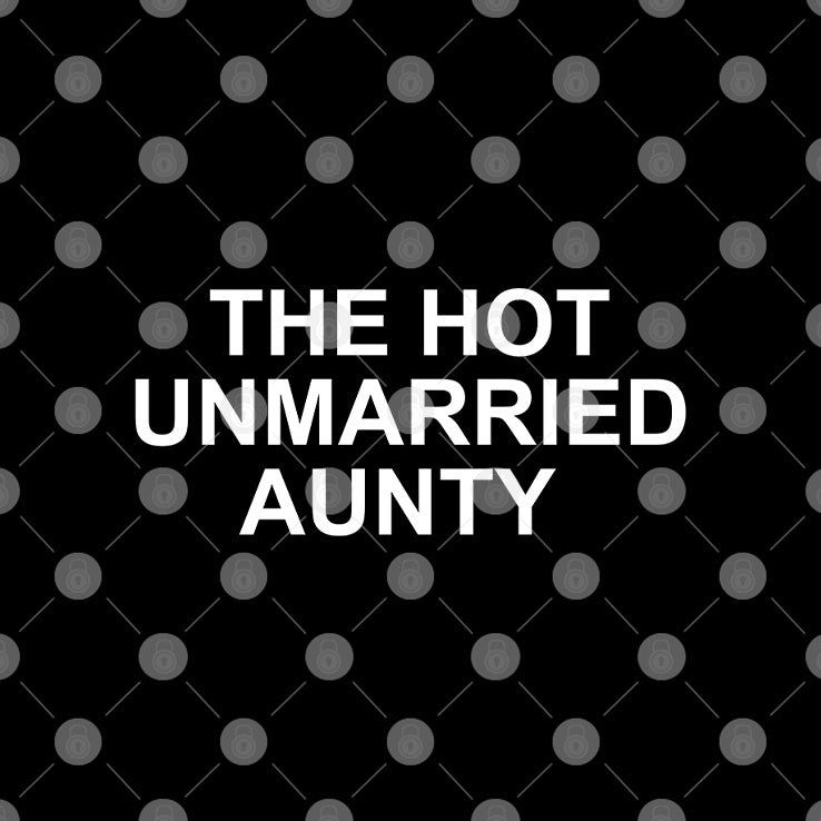 The Hot Unmarried Aunty T Shirt