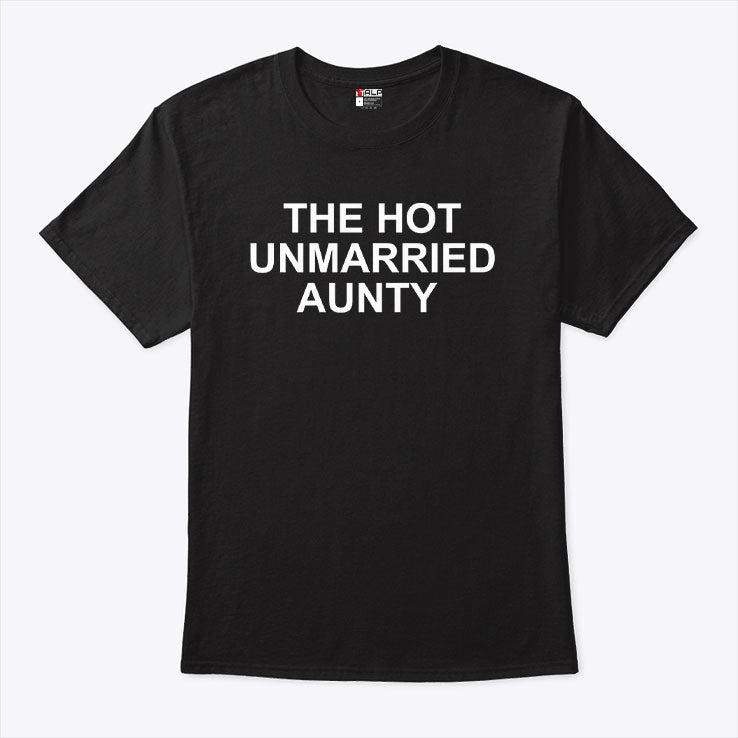 The Hot Unmarried Aunty T Shirt