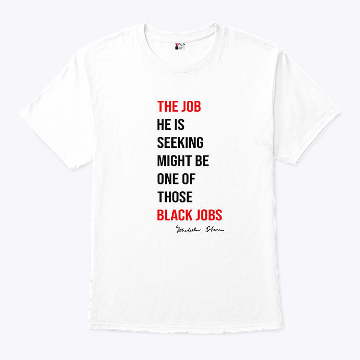 The Job He Is Seeking Might Be One Of Those Black Jobs Michelle Obama Shirt
