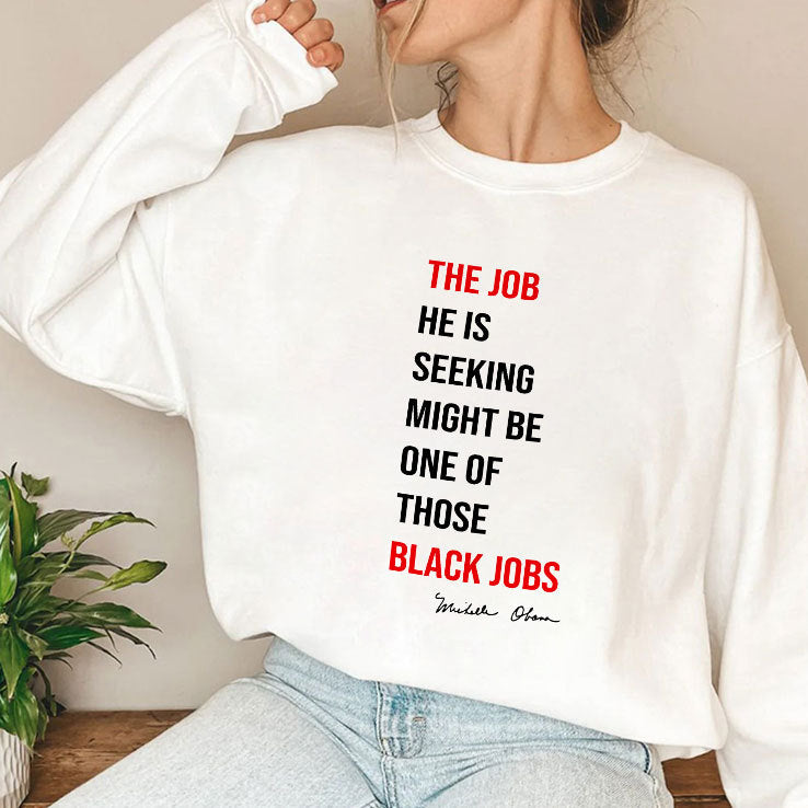 The Job He Is Seeking Might Be One Of Those Black Jobs Michelle Obama Shirt