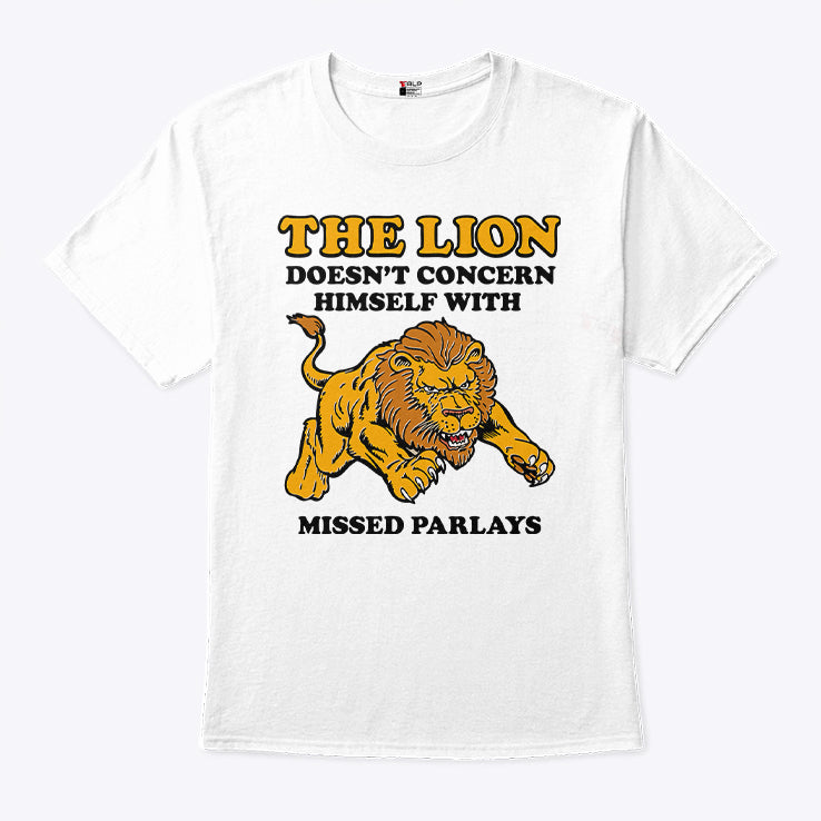 The Lion Doesn’t Concern Himself With Missed Parlays Shirt
