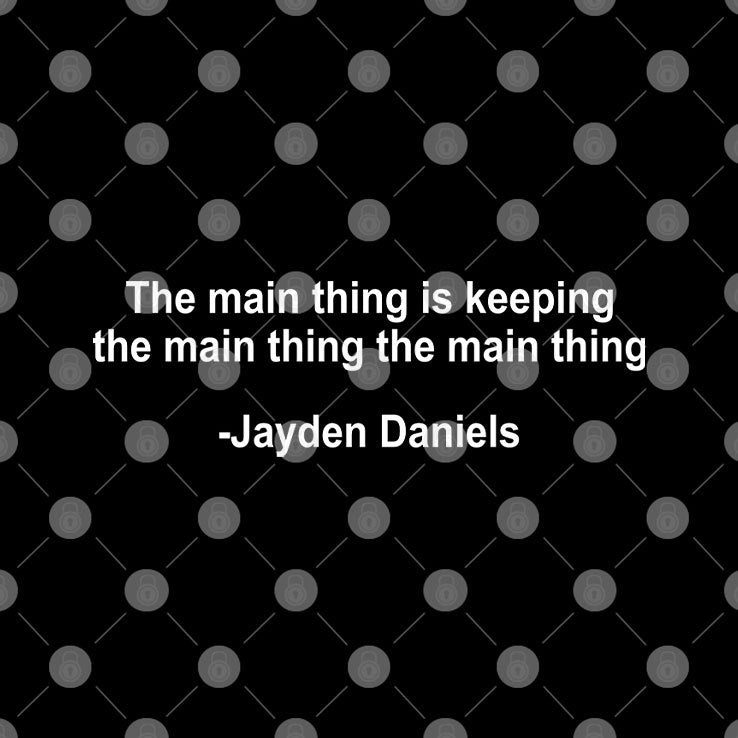 The Main Thing Is Keeping The Main Thing The Main Thing Jayden Daniels Shirt