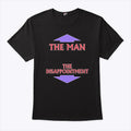 The Man The Disappointment T Shirt